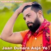 About Jaan Dubara Aaja Ye Song